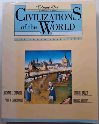 Philip V. Cannistraro, Robert Zaller, Rhoads Murphey Richard L. Greaves - Civilizations of the World - The Human Adventure 1. To the late 1600s
