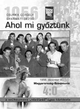 Csurka Gergely; Gyarmati Dezs - 1956 - Ahol mi gyztnk