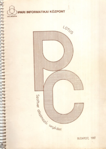 Dr. Dunavölgyi Mária - Lotus PC Szoftver alkalmazói segédlet - Budapest 1987