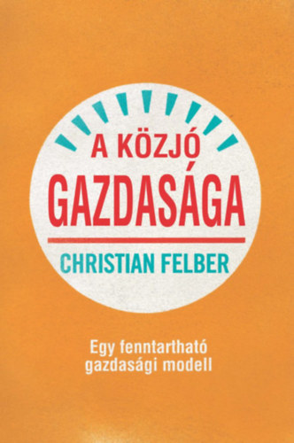 Christian Felber - A közjó gazdasága