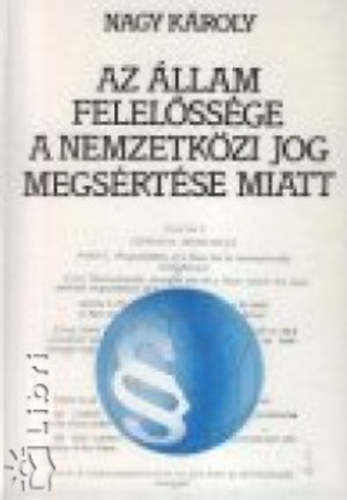 Nagy Károly - Az állam felelőssége a nemzetközi jog megsértése miatt