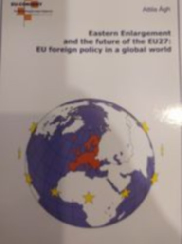 Attila gh - Eastern enlargement and the future of EU27: EU foreign policy in a global world