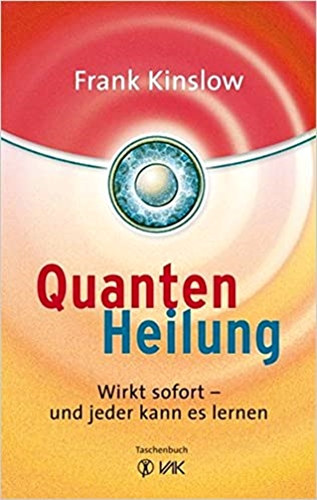 Dr. Frank Kinslow - Quantenheilung: Wirkt sofort - und jeder kann es lernen