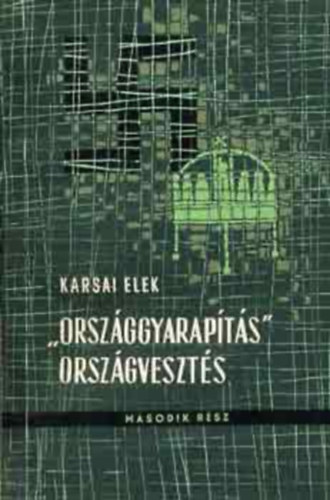 Karsai Elek - "Orszggyarapts", orszgveszts II.