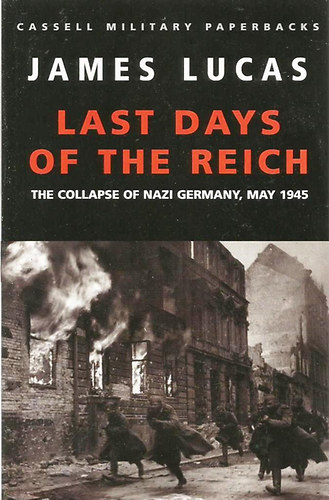 James Lucas - Last Days of the Reich