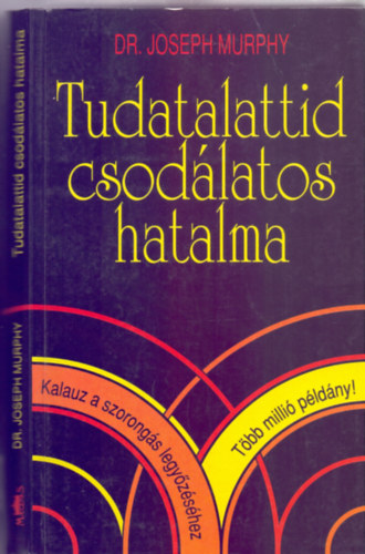 Dr. Joseph Murphy - Tudatalattid csod�latos hatalma - Kalauz a szorong�s legy�z�s�hez