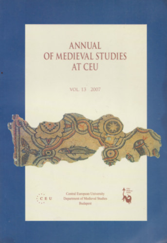 Annual of Medieval Studies at CEU - Vol. 13 - 2007