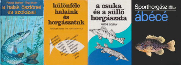 J�n Sedl�r, P�nzes Bethen T�lg Istv�n, Ferenczy D�nes  Hunyady Attila, Antos Zolt�n - 4 db horg�szk�nyv: Sporthorg�sz �b�c� + A halak �szt�nei �s szok�sai + K�l�nf�le halaink �s horg�szatunk + A csuka �s a s�ll� horg�szata