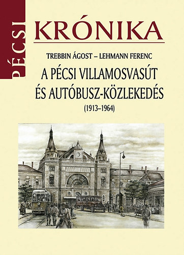 Trebbin gost; Lehmann Ferenc - A pcsi villamosvast s autbusz-kzlekeds (1913-1964)