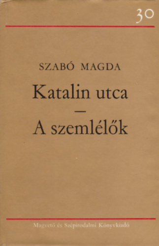 Szab� Magda - Katalin utca - A szeml�l�k