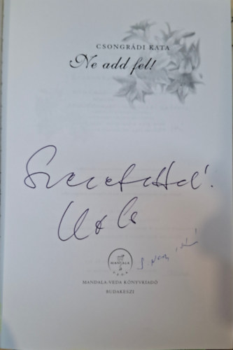 Csongrádi Kata - Ne add fel! - Duplán dedikált - Csongrádi Kata, S. Nagy István