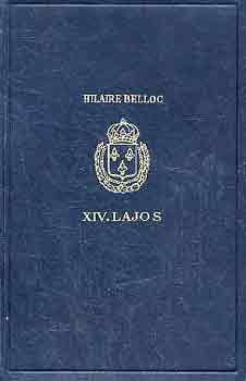 Hilaire Belloc - XIV. Lajos a dikttor kirly