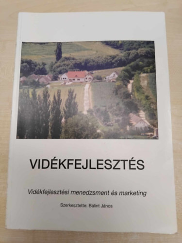 Bálint János (szerk.) - Vidékfejlesztés - Vidékfejlesztési menedzsment és marketing