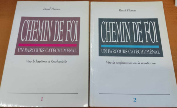 Pascal Thomas - Chemin de Foi: Un parcours catchumnal 1-2.: Chemin de Foi: Un parcours catchumnal 1-2.: Vers le baptme et l'euchariste + Vers la confirmation ou la rinitiation