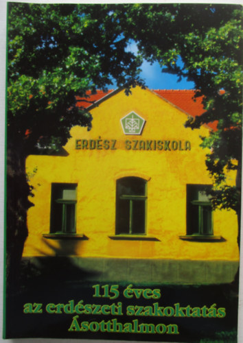 115 �ves az erd�szeti szakoktat�s �sotthalmon 1883-1998
