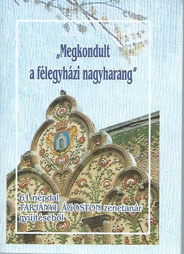Dr. Vrnai Ferenc  (szerk.) - "Megkondult a flegyhzi nagyharang" - 61 npdal Tarjnyi goston zenetanr gyjtsbl
