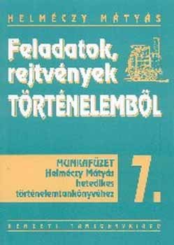 Dr. Helmczy Mtys - Feladatok, rejtvnyek trtnelembl 7.o. Munkafzet