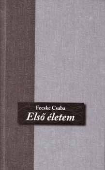 Fecske Csaba - Első életem