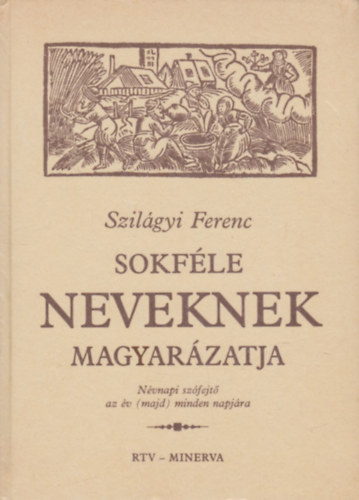 Szilgyi Ferenc - Sokfle neveknek magyarzatja