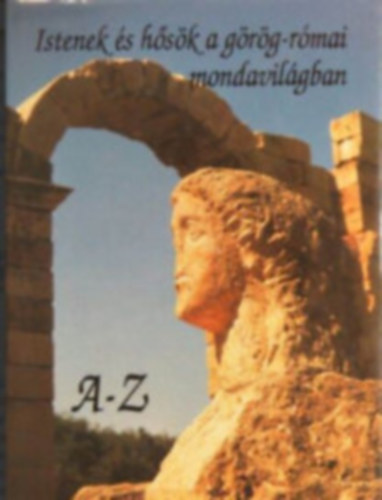 SZERZŐ Vojtech Zamarovsky SZERKESZTŐ Fazekas László FORDÍTÓ Devecseri Gábor Falvay Alfréd - Istenek és hősök a görög-római mondavilágban A-Z (A szerző könyve az antik mitológia valóságos enciklopédiája. Kb. 800 címszót, csaknem 2000 szereplőt tartalmaz)