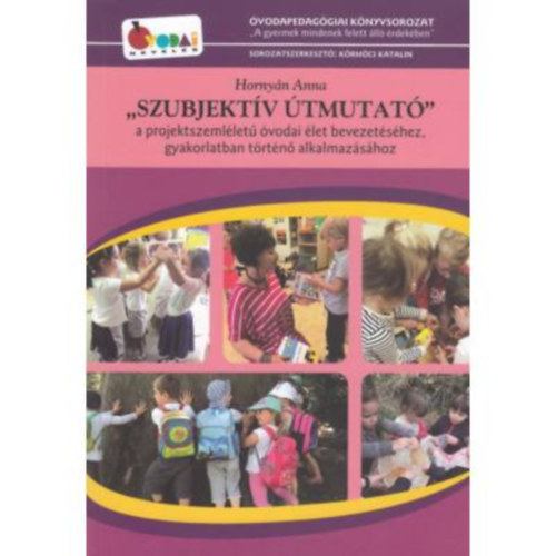 Horny�n Anna - Szubjekt�v �tmutat� - a projektszeml�let� �vodai �let bevezet�s�hez, gyakorlatban t�rt�n� alkalmaz�s�hoz
