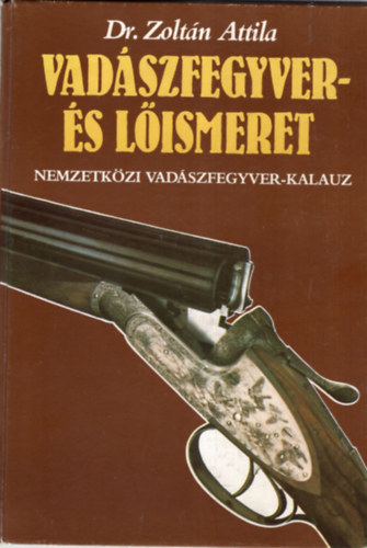Dr. Zolt�n Attila - Vad�szfegyver- �s l�ismeret II. (nemzetk�zi vad�szfegyver-kalauz)