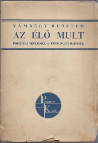 V�mb�ry Rusztem - Az �l� mult (Politikai t�veszm�k-T�rsadalmi babon�k)