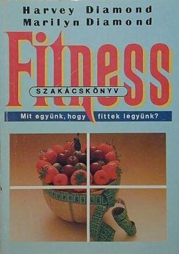 Marilyn Diamond, Gzsity Mila  Harvey Diamond (ford.) - Fitness szakcsknyv - Mit egynk, hogy fittek legynk?