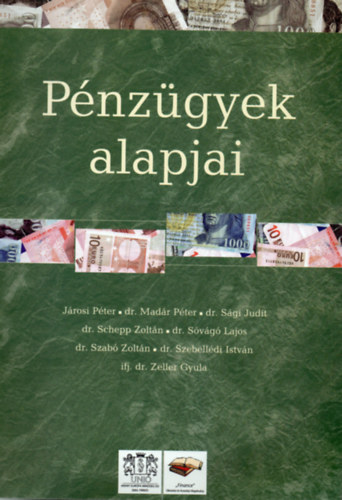 Jrosi Pter; dr. Madr Pter; Dr. Sgi Judit; dr. Schepp Zoltn; dr. Svg Lajos; Dr. Szab Zoltn; dr. Szebelldi Istvn; ifj. dr. Zeller Gyula - Pnzgyek alapjai