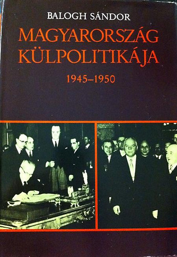 Balogh S�ndor - Magyarorsz�g k�lpolitik�ja 1945-1950