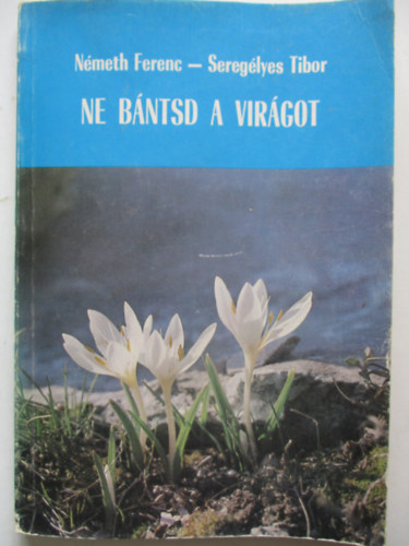 Nmeth Ferenc-Sereglyes Tibor - Ne bntsd a virgot