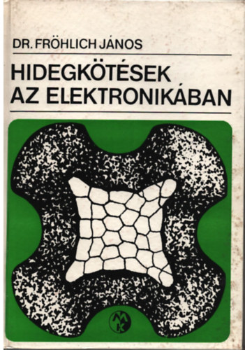 Dr. Fröhlich János - Hidegkötések az elektronikában