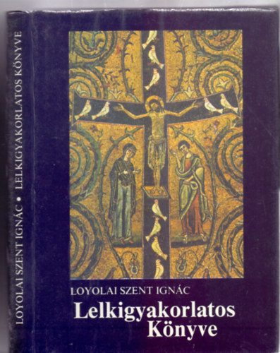 Loyolai Szent Ign�c - Loyolai Szent Ign�c lelkigyakorlatos k�nyve (A lelki �let mesterei)