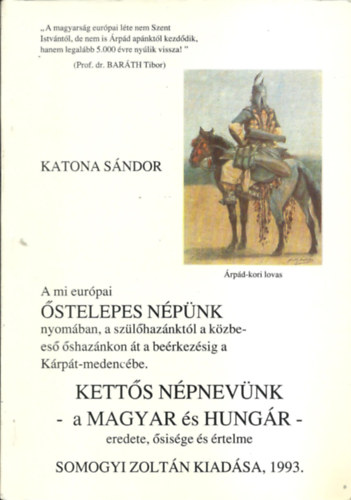 Katona Sndor - A mi eurpai stelepes Npnk nyomban, a szlhaznktl a kzbees shaznkon t a berkezsig a Krpt-medencbe. - Ketts npnevnk - a Magyar s Hungr-eredete,sisge s rtelme