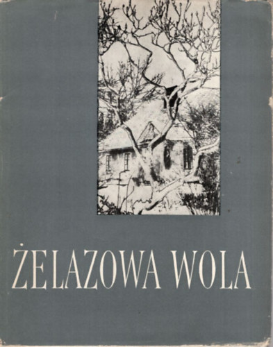 Jaroslaw Iwaszkiewicz - Zelazowa  Wola (Lengyel fotmvszet)