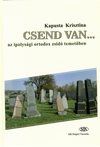 Kapusta Krisztina - Csend van...... az ipolysági ortdox zsidó temetőben