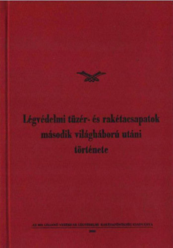 Varga Jzsef Dr.  (szerk.) Veres Mihly (szerk.) - Lgvdelmi tzr- s raktacsapatok msodik vilghbor utni trtnete