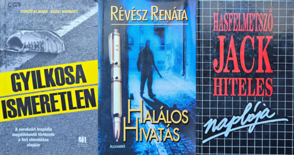 Rvsz Renta Gedei Norbert Csiks Klaudia - 3 db megtrtnt bngy: Gyilkosa Ismeretlen - A soroksri tragdia megdbbent trtnete a frj elmondsa alapjn + Hallos hivats - Rszletek egy bngyi jsgrn napljbl (Csak 18 ven fellieknek!) + Hasfelmetsz