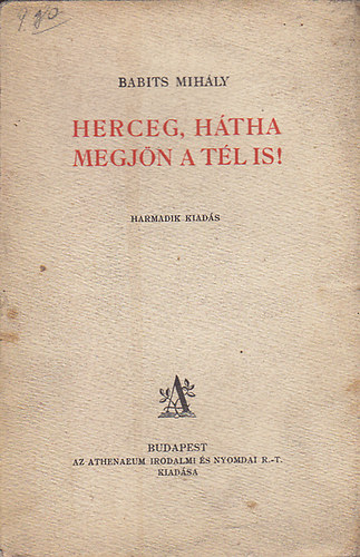 Babits Mih�ly - Herceg, h�tha megj�n a t�l is!