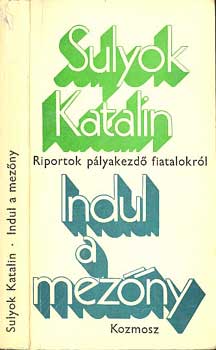 Sulyok Katalin - Indul a mezőny - Riportok pályakezdő fiatalokról