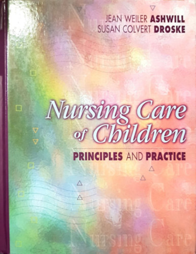 Ashwill - Droske - Nursing Care of Children - Principles and Practice