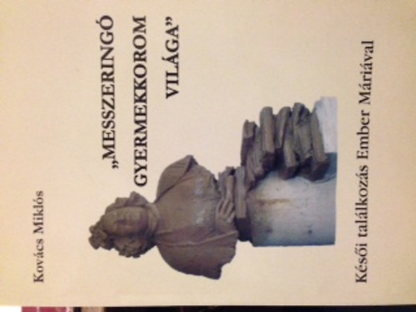 Kov�cs Mikl�s - "Messzering� gyermekkorom vil�ga"