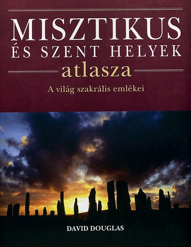 David Douglas - Misztikus s szent helyek atlasza - A vilg szakrlis emlkei