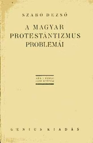 Szab� Dezs� - A magyar protest�ntizmus probl�m�i