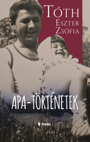 T�th Eszter Zs�fia - Apa-t�rt�netek