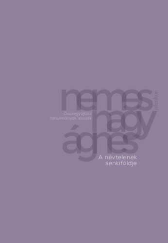 Nemes Nagy �gnes - A n�vtelenek senkif�ldje