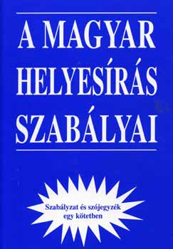 A magyar helyes�r�s szab�lyai - szab�lyzat �s sz�jegyz�k egyben