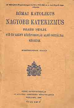 Római katholikus nagyobb katekizmus polgári iskolák, fiú és leány középiskolák alsó osztályai részére