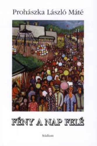 Prohászka László Máté - Fény a Nap felé