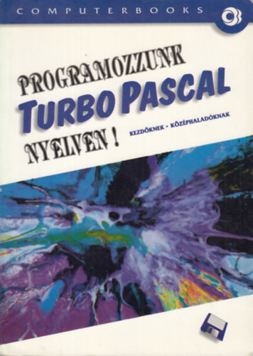 Benk Lszl . Benk Tiborn . Tth Bertalan - Programozzunk Turbo Pascal nyelven! Kezdknek - kzphaladknak - Verzi 5.0, 5.5, 6.0